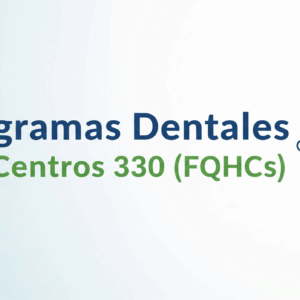 Programas Dentales en Centros 330 (FQHCs)